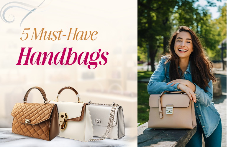5 Must-Have Handbags & How to Style Them for Any Occasion
