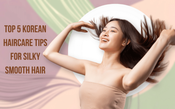 Top 5 Korean Haircare Tips for Silky Smooth Hair